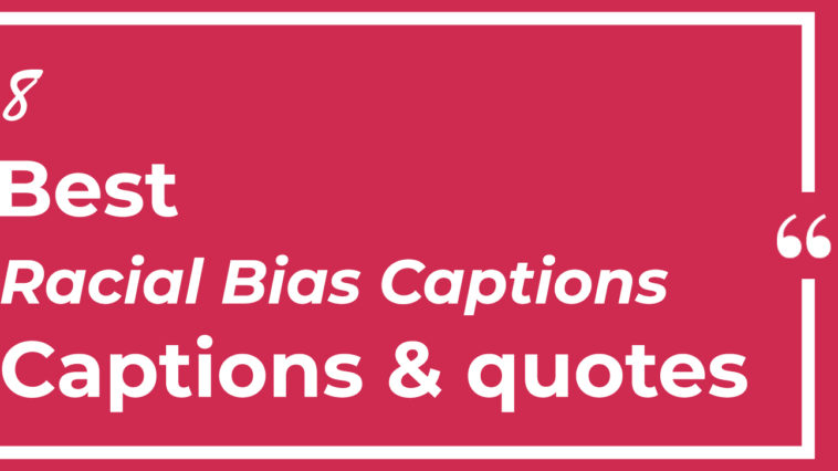 Top Best 8 Racial Bias Captions with Texts and Photos
