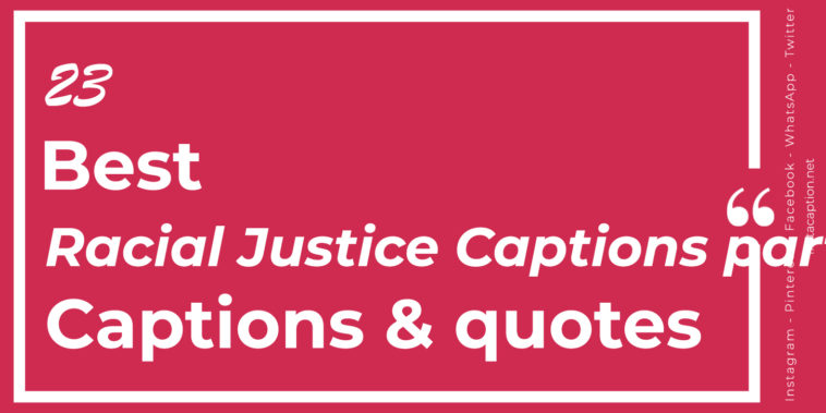 Top Best 23 Racial Justice Captions part II with Texts and Photos