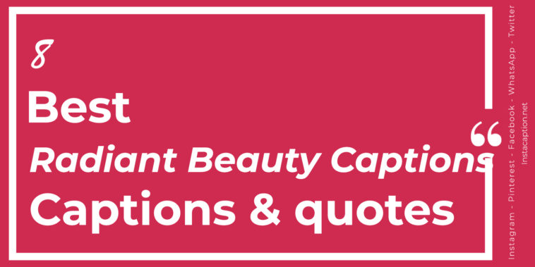 Top Best 8 Radiant Beauty Captions with Texts and Photos